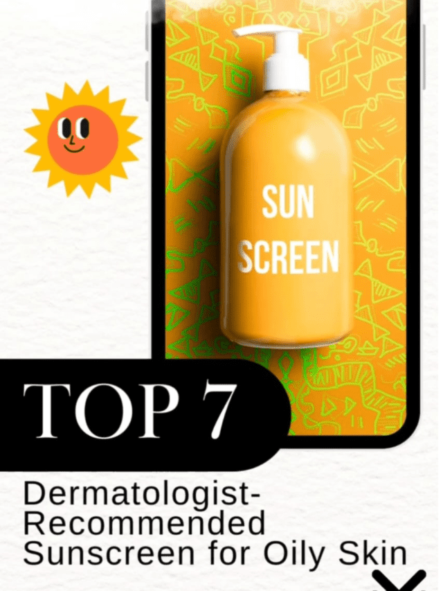 Top 7 Dermatologist-Recommended Sunscreen for Oily Skin in India